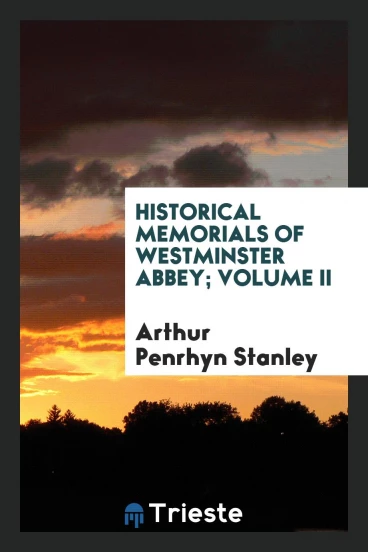 Historical Memorials of Westminster Abbey; Volume II