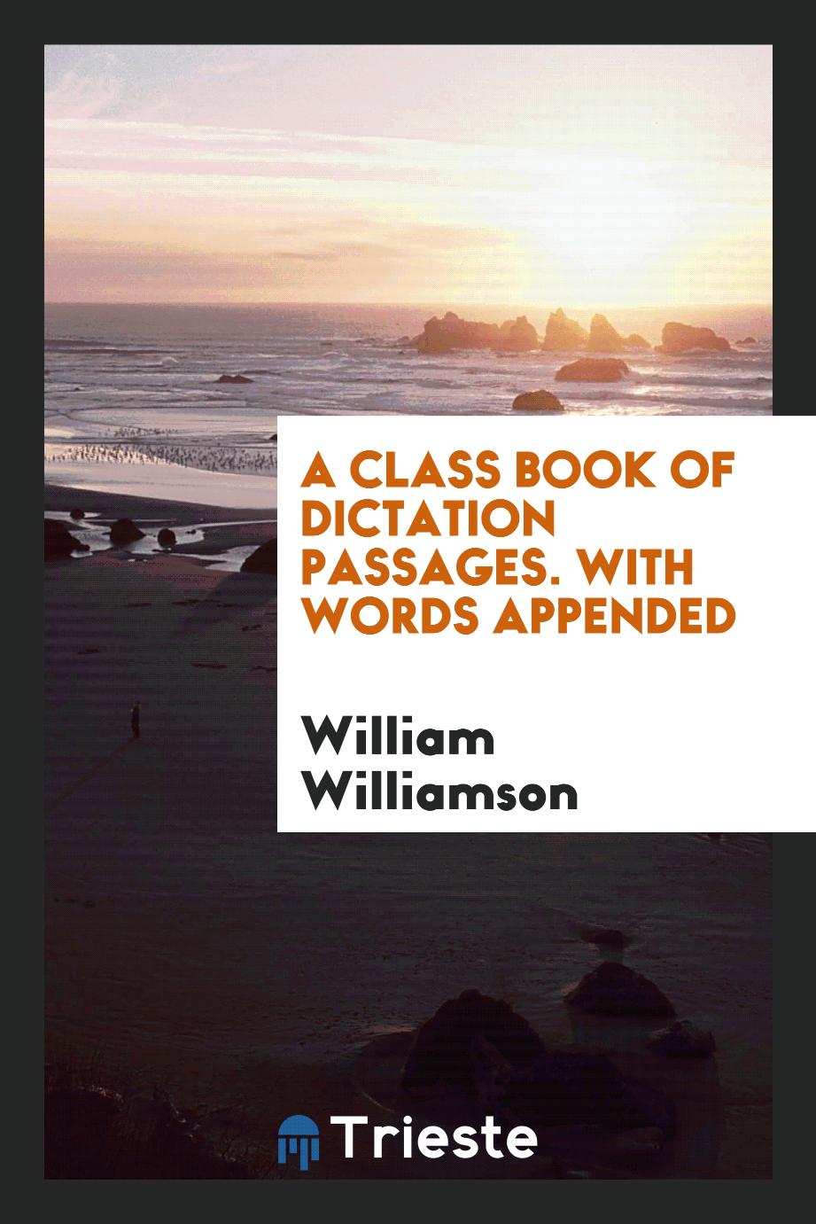 A Class Book of Dictation Passages. With Words Appended