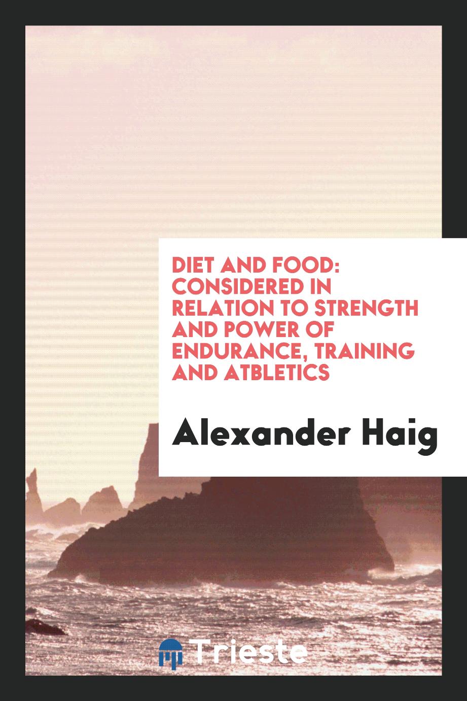 Diet and Food: Considered in Relation to Strength and Power of Endurance, Training and Atbletics