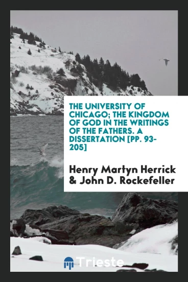 The University of Chicago; The Kingdom of God in the Writings of the Fathers. A Dissertation [pp. 93-205]