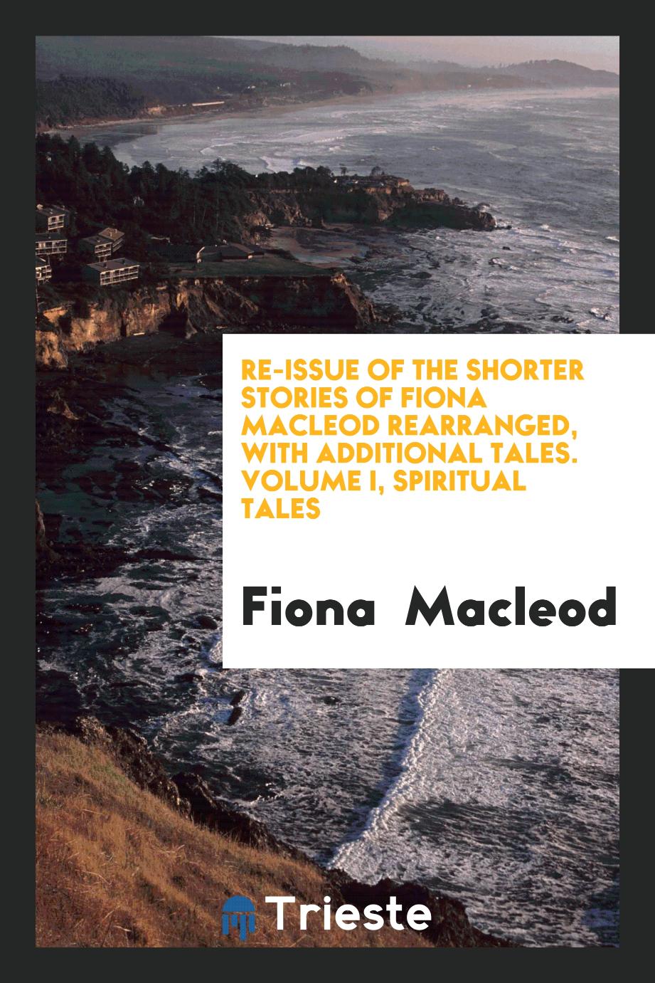 Re-issue of the shorter stories of Fiona Macleod rearranged, with additional tales. Volume I, Spiritual tales