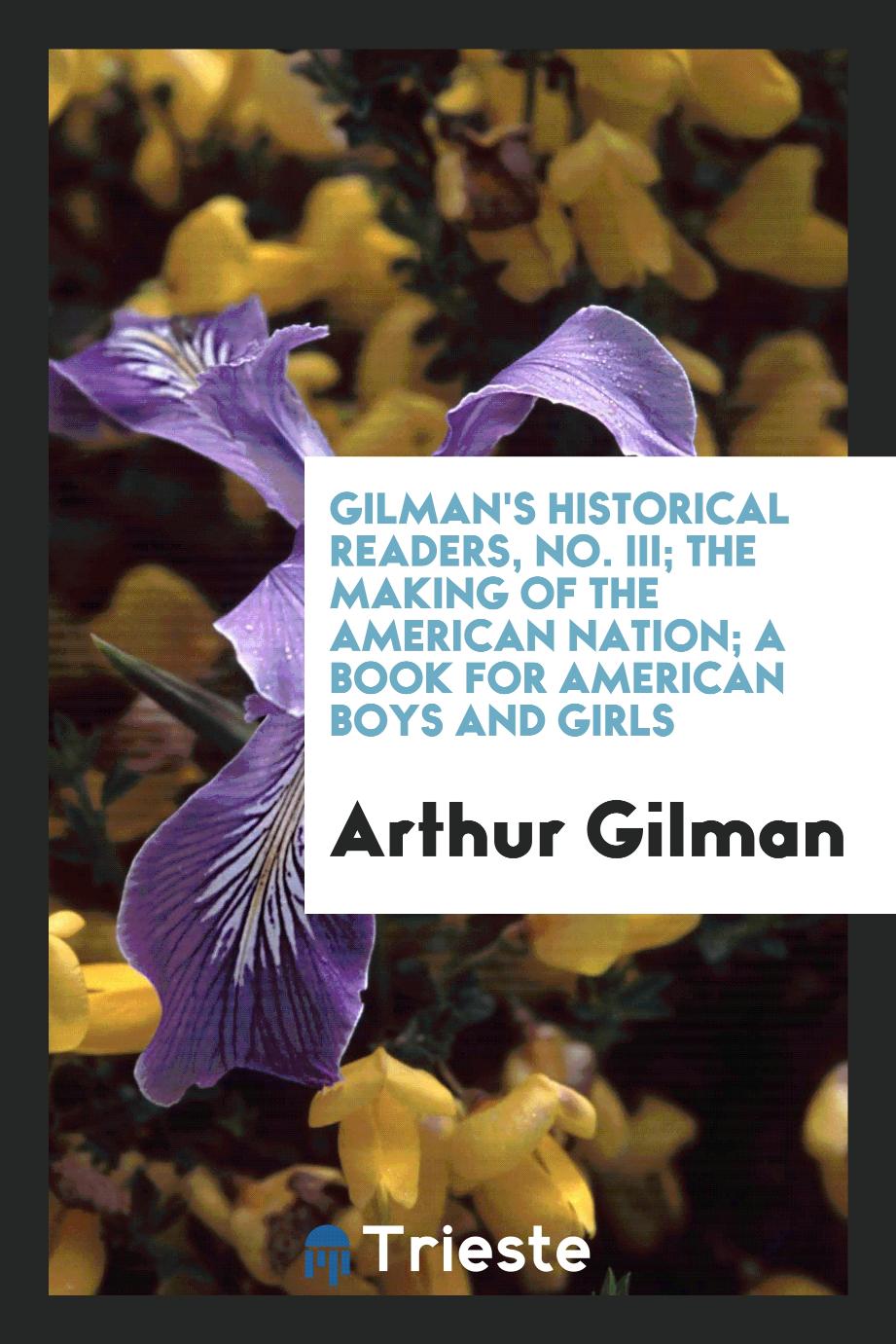Gilman's Historical Readers, No. III; The Making of the American Nation; A Book for American Boys and Girls