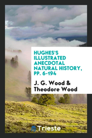 Hughes's Illustrated Anecdotal Natural History, pp. 6-194