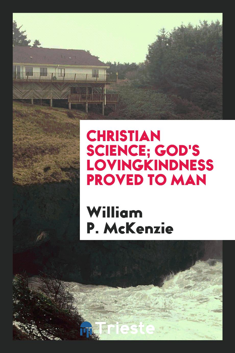 Christian Science; God's lovingkindness proved to man