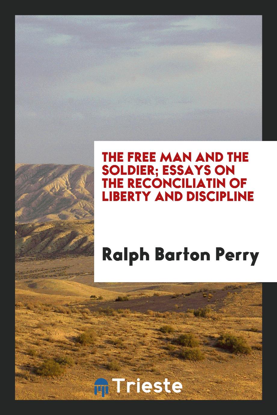 The free man and the soldier; essays on the reconciliatin of liberty and discipline