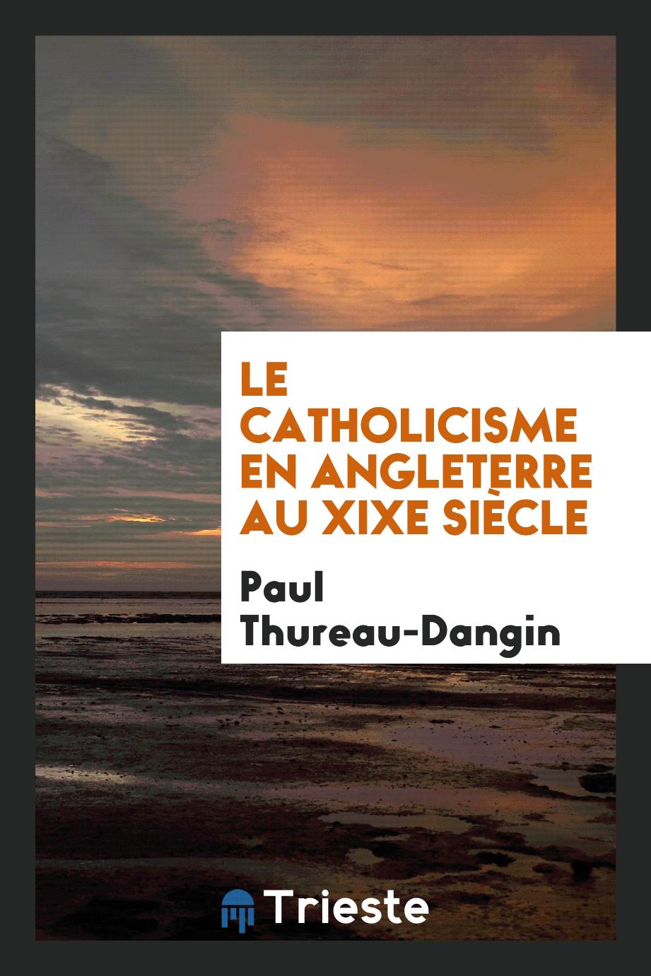 Paul Thureau-Dangin - Le catholicisme en Angleterre au XIXe siècle