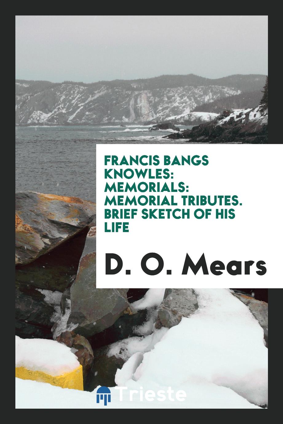 Francis Bangs Knowles: Memorials: Memorial tributes. Brief sketch of his life