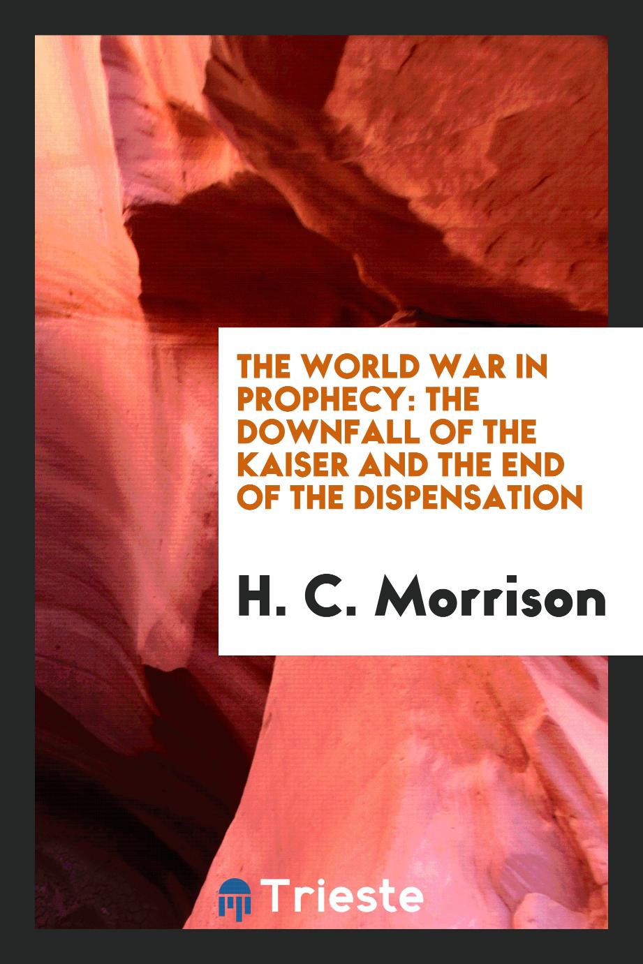 The World War in Prophecy: The Downfall of the Kaiser and the End of the Dispensation