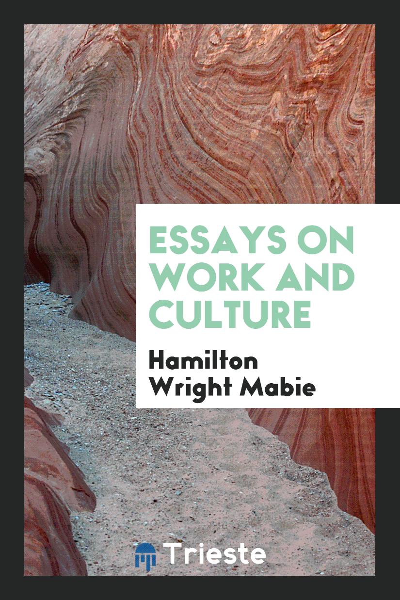 Hamilton Wright Mabie - Essays on Work and Culture