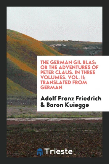 The German Gil Blas: Or the Adventures of Peter Claus. In Three Volumes. Vol. II; Translated from German