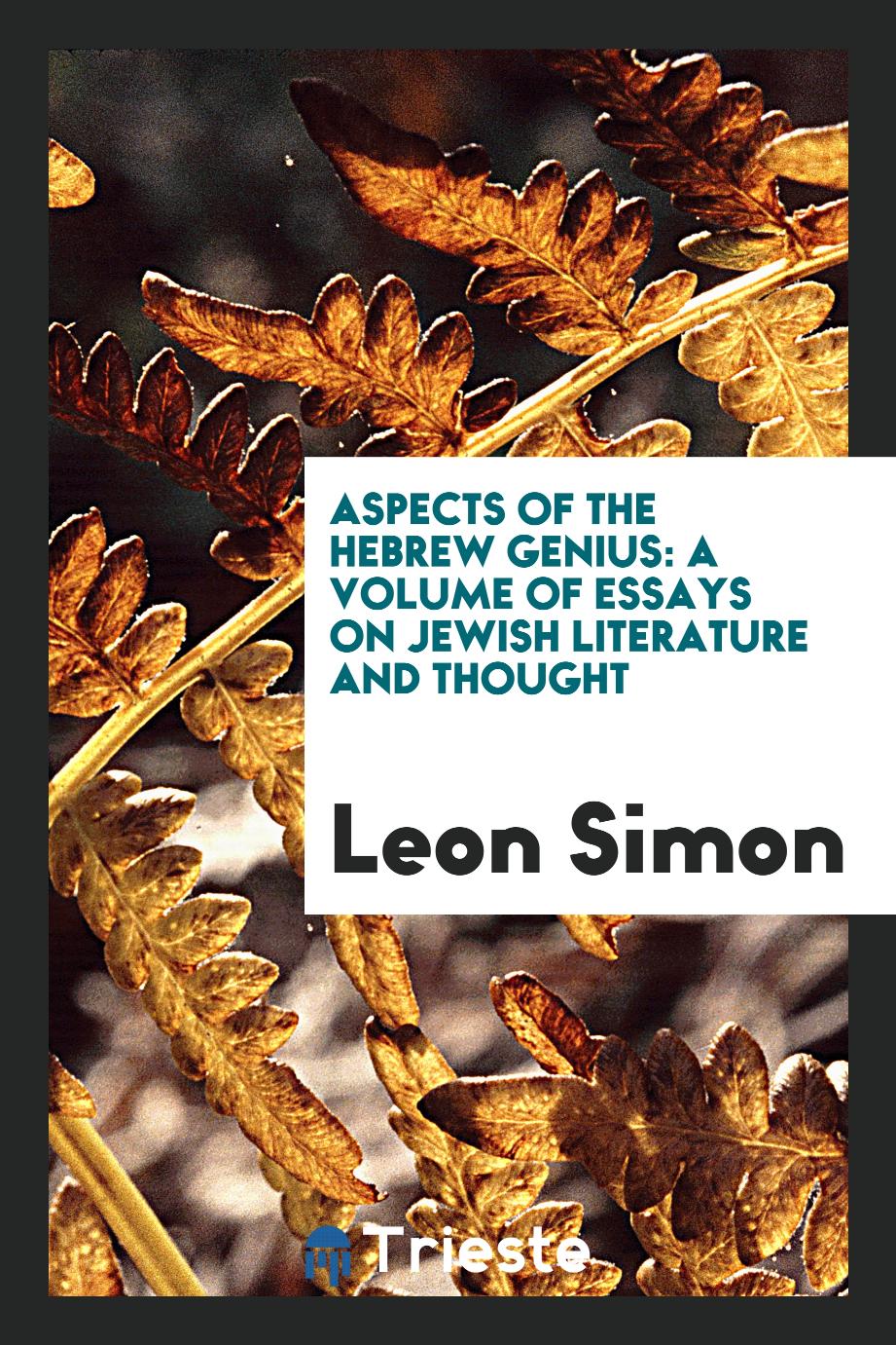 Aspects of the Hebrew genius: a volume of essays on Jewish literature and thought