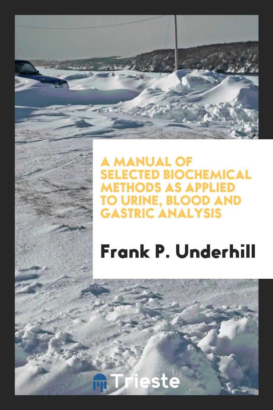 A manual of selected biochemical methods as applied to urine, blood and gastric analysis