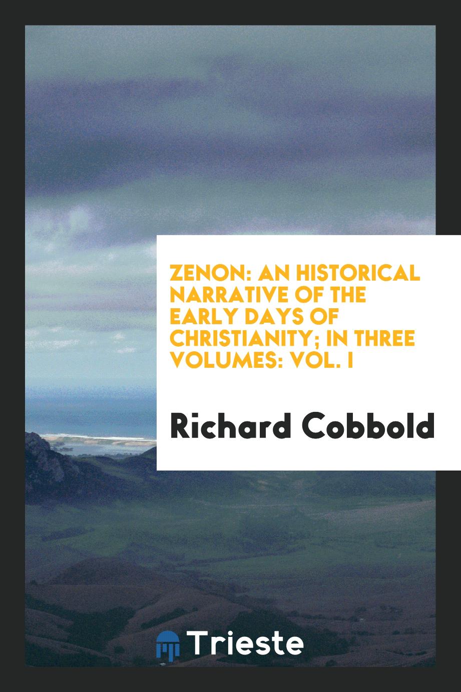 Zenon: an historical narrative of the early days of Christianity; in three volumes: Vol. I