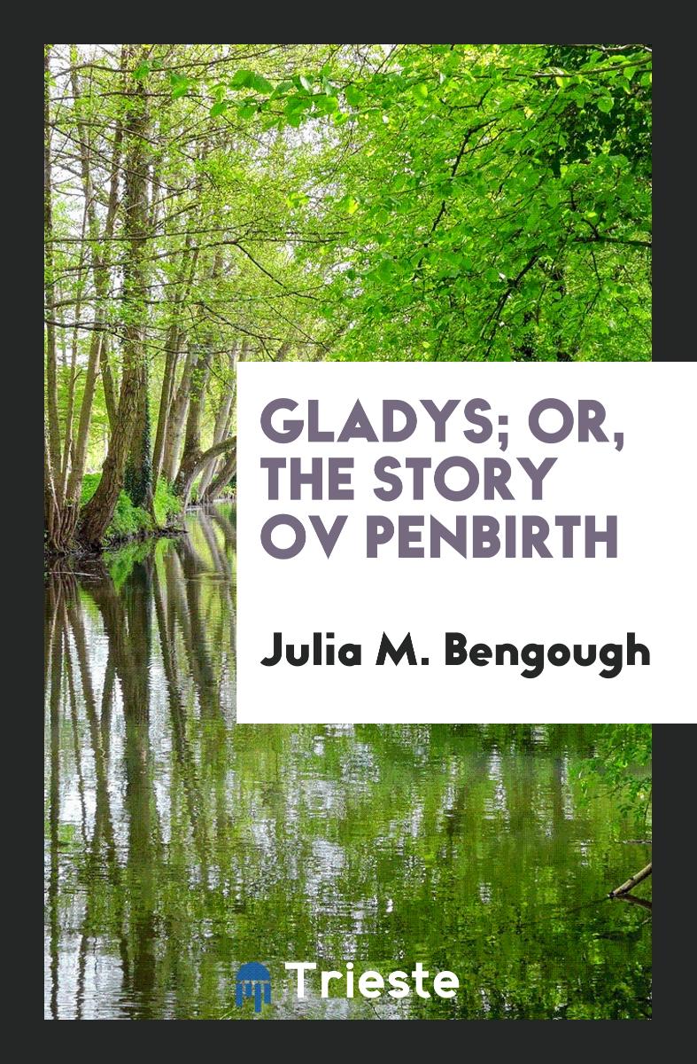 Gladys; Or, The Story Ov Penbirth