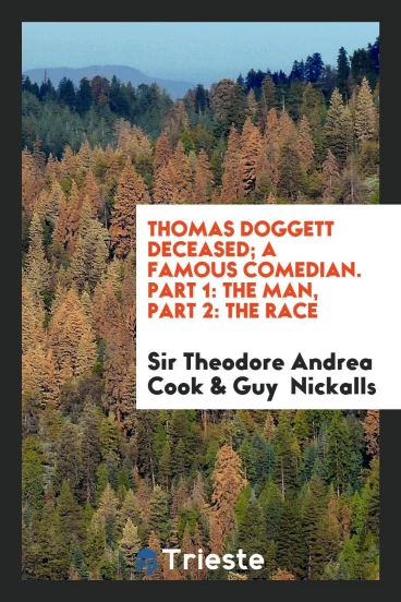Thomas Doggett deceased; a famous comedian. Part 1: The man, Part 2: The Race