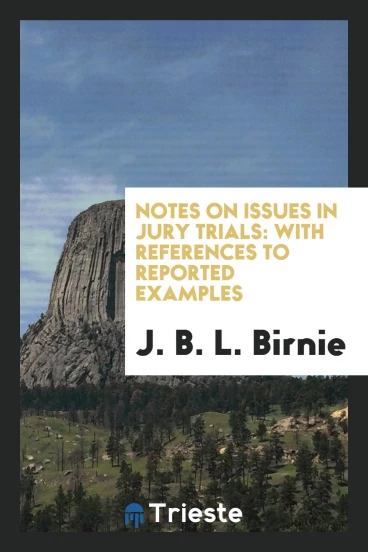 Notes on Issues in Jury Trials: With References to Reported Examples