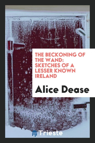 The Beckoning of the Wand: Sketches of a Lesser Known Ireland