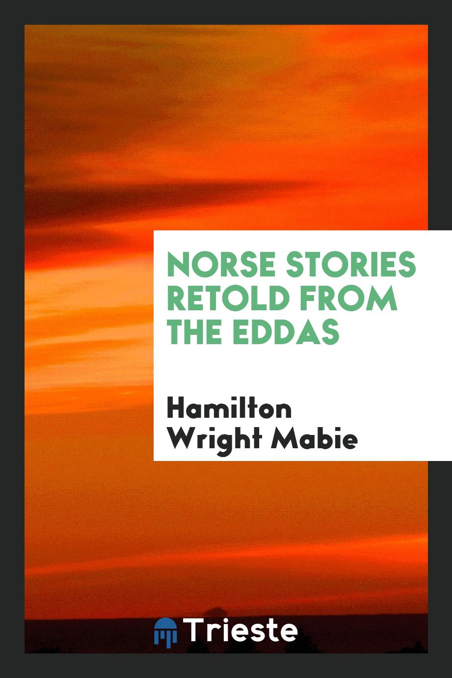Hamilton Wright Mabie - Norse stories retold from the Eddas