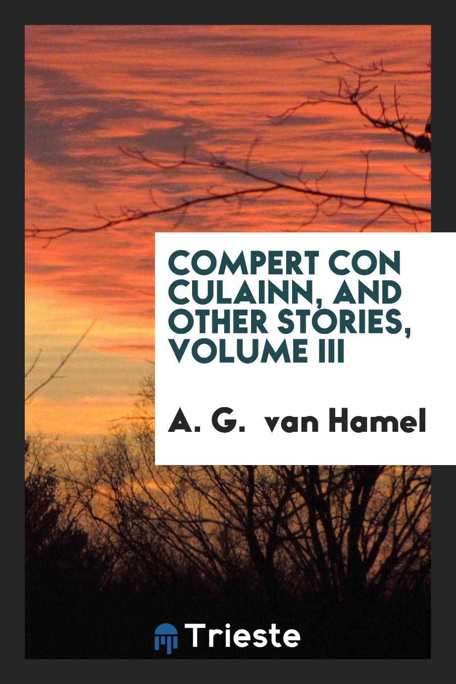 Compert Con Culainn, and other stories, Volume III