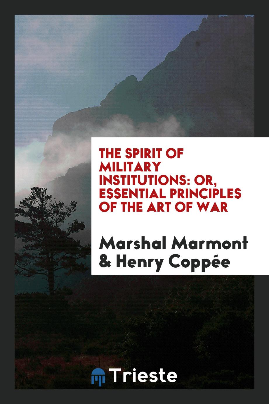The spirit of military institutions: or, Essential principles of the art of war