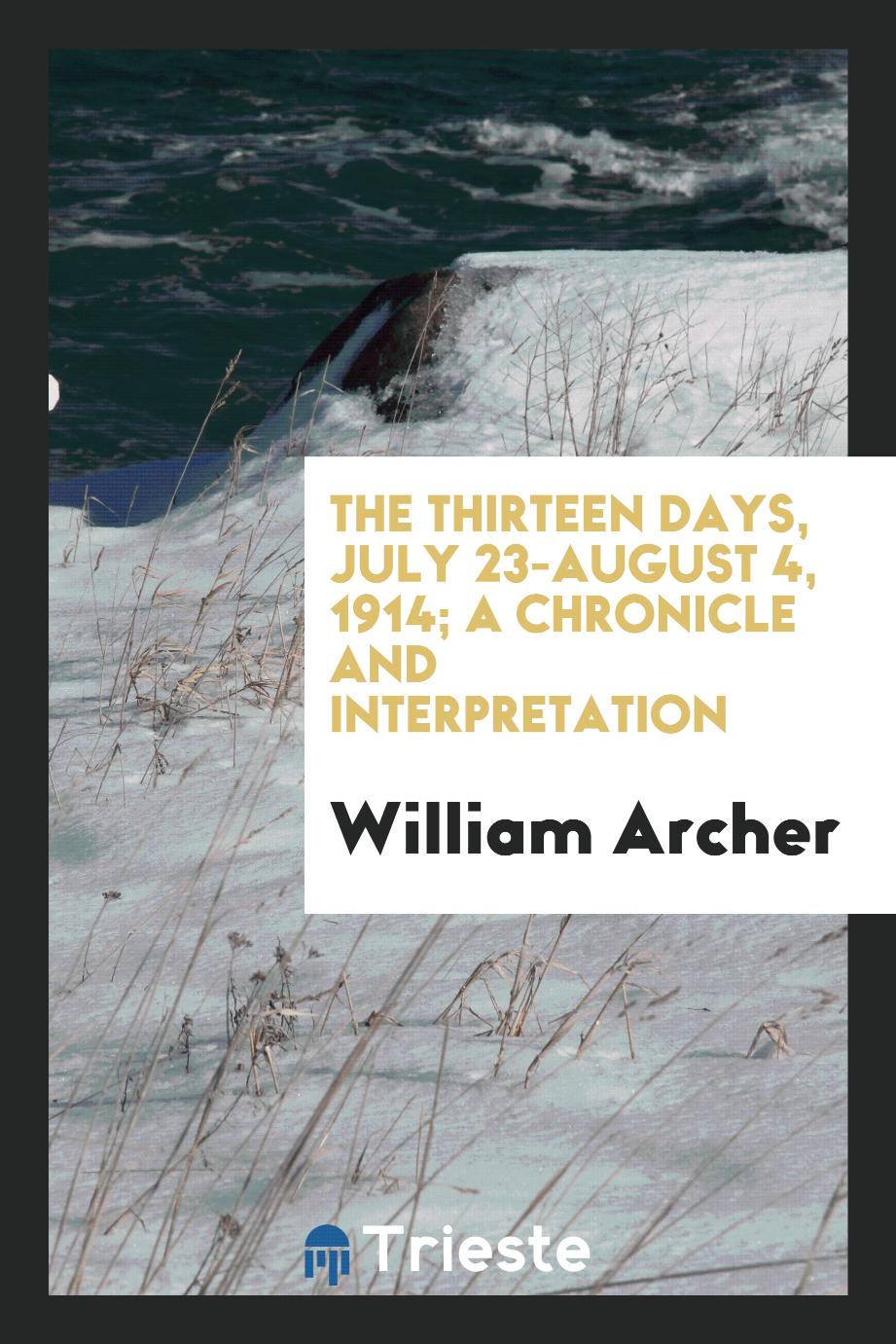 The thirteen days, July 23-August 4, 1914; a chronicle and interpretation