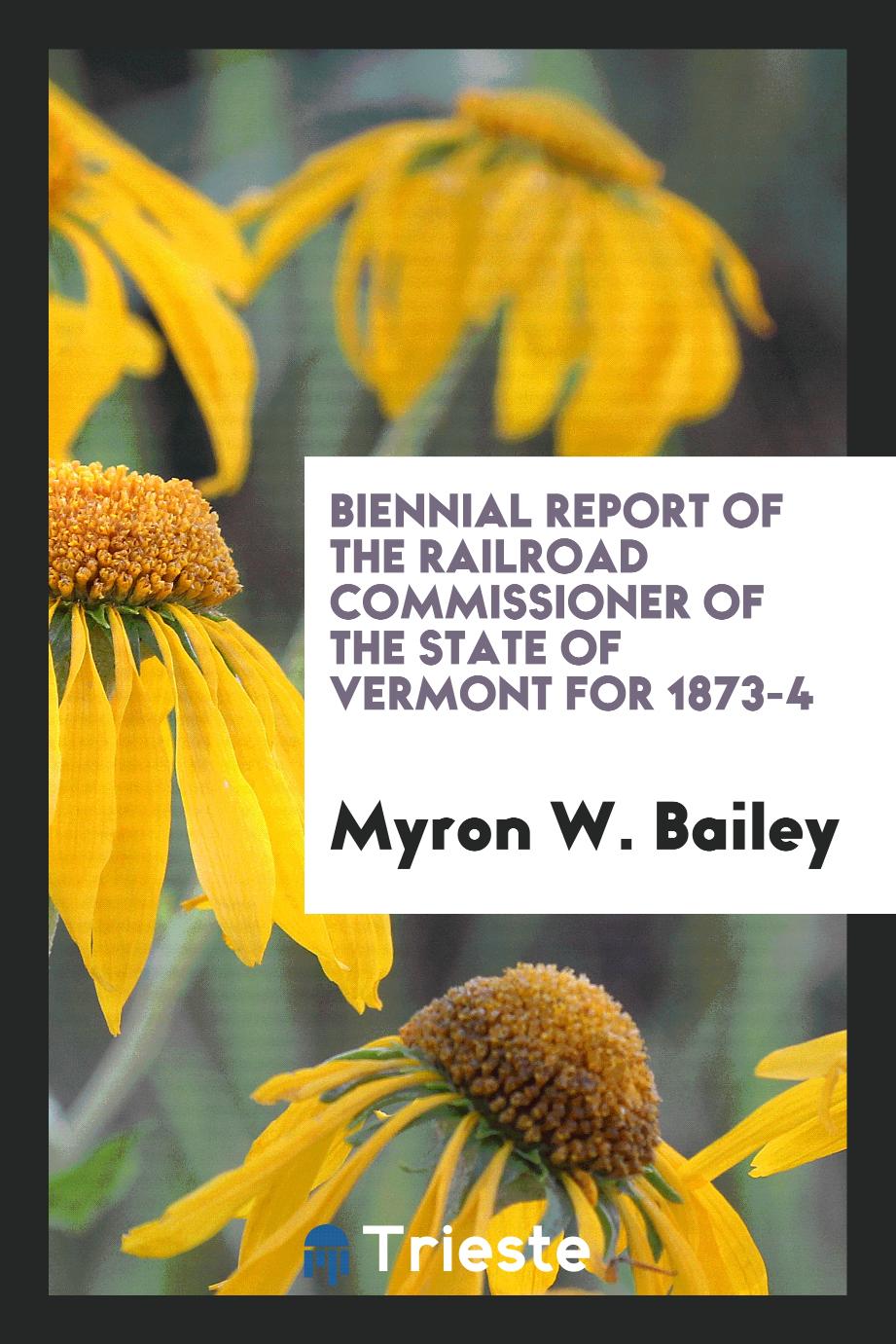 Biennial Report of the Railroad Commissioner of the State of Vermont for 1873-4
