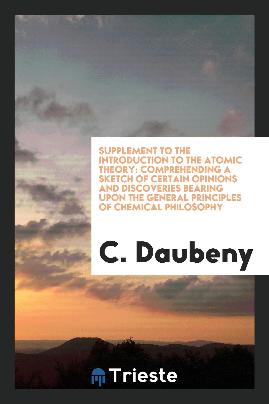 Supplement to the Introduction to the atomic theory: comprehending a sketch of certain opinions and discoveries bearing upon the General Principles of Chemical Philosophy