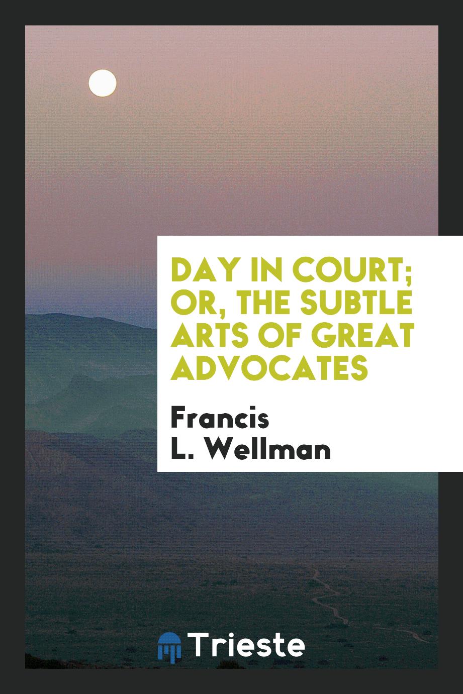 Day in Court; Or, The Subtle Arts of Great Advocates