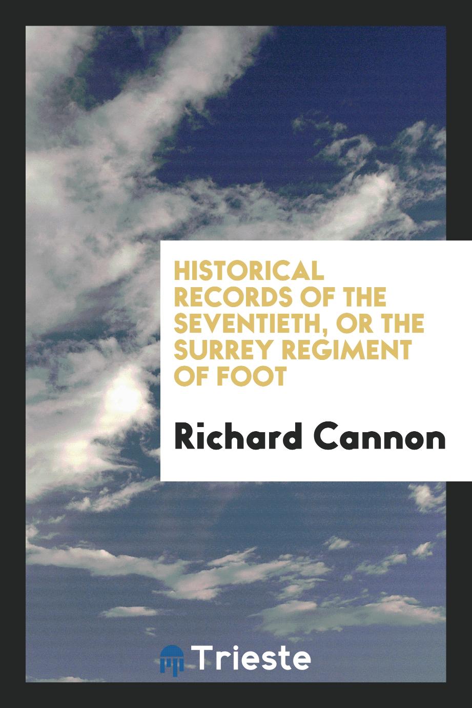 Historical Records of the seventieth, or The Surrey regiment of foot