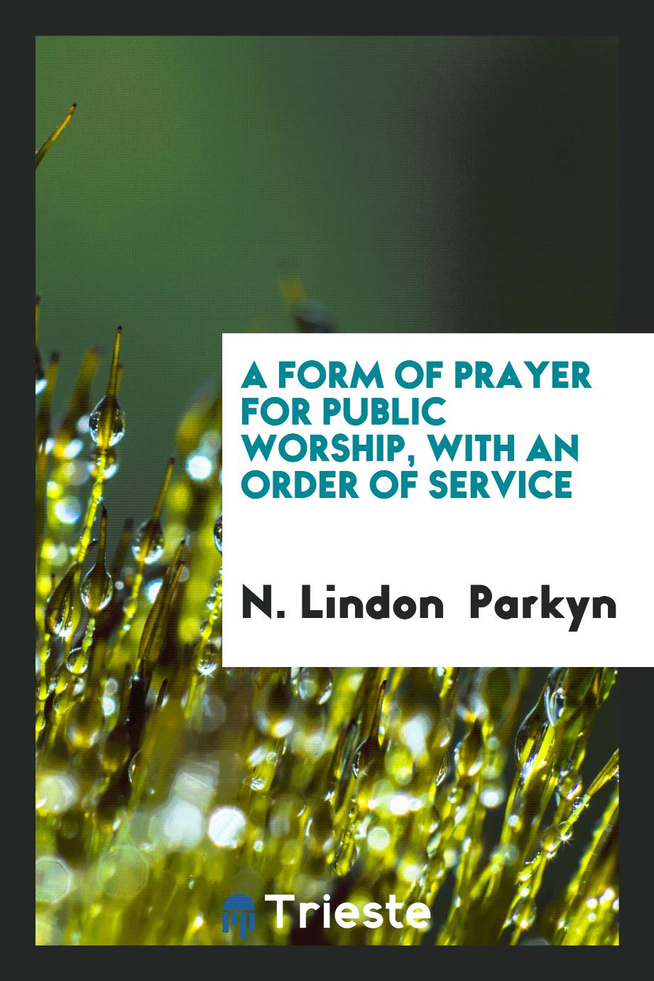 A form of prayer for public worship, with an order of service
