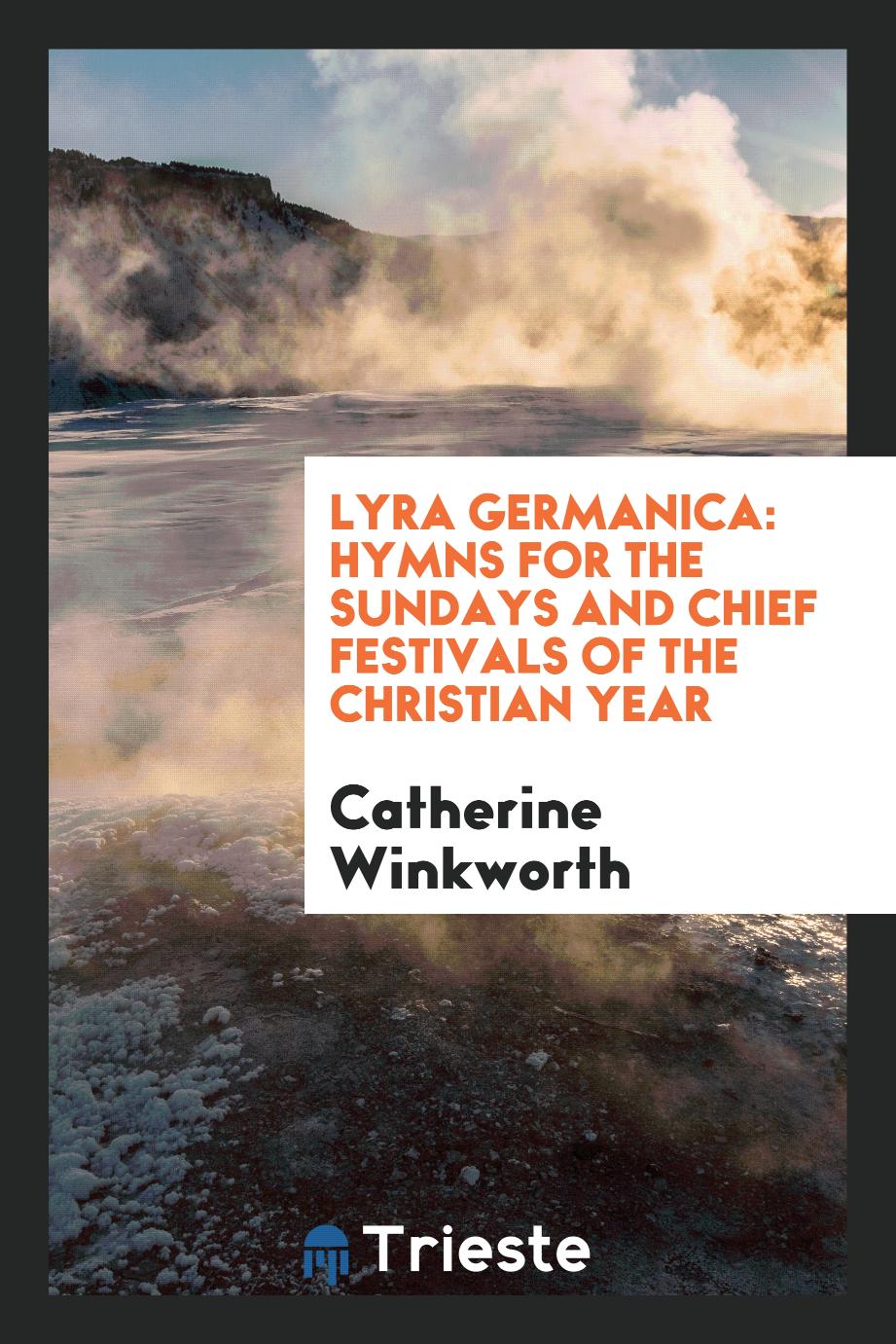 Lyra Germanica: hymns for the Sundays and chief festivals of the Christian year