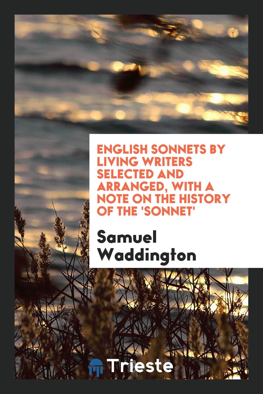 Samuel Waddington - English Sonnets by Living Writers Selected and Arranged, with a Note on the History of the 'Sonnet'