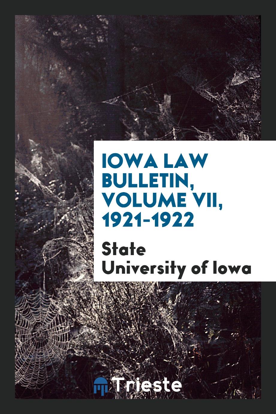 Iowa Law Bulletin, Volume VII, 1921-1922