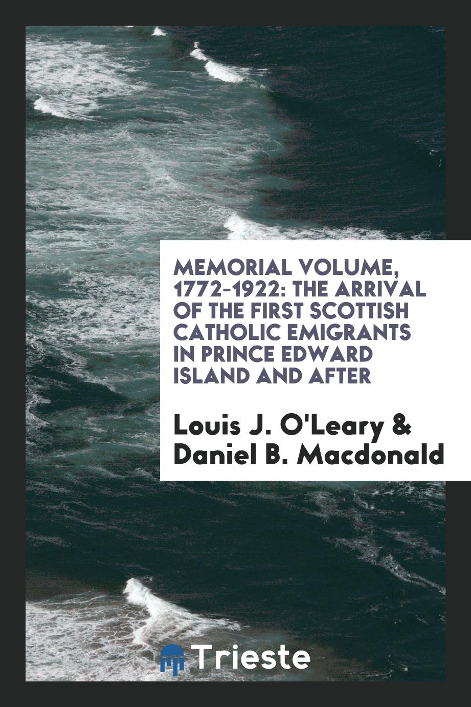 Memorial volume, 1772-1922: the arrival of the first Scottish Catholic emigrants in Prince Edward Island and after