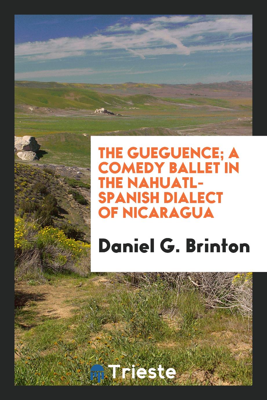 The Gueguence; a comedy ballet in the Nahuatl-Spanish dialect of Nicaragua