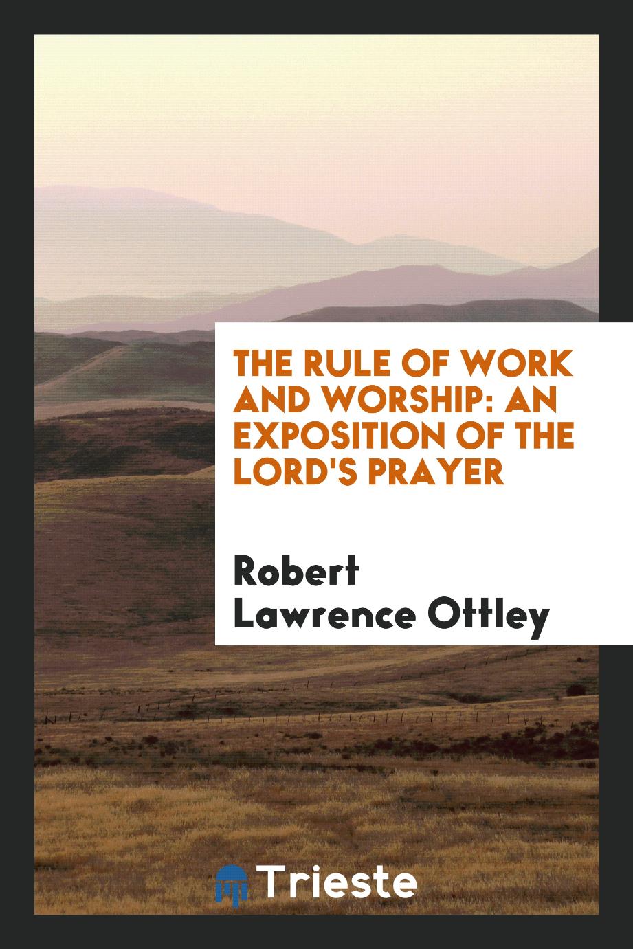 The rule of work and worship: an exposition of the Lord's prayer