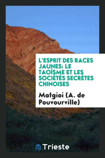 L'Esprit des Races Jaunes: Le Taoïsme et les Sociétés Secrètes Chinoises