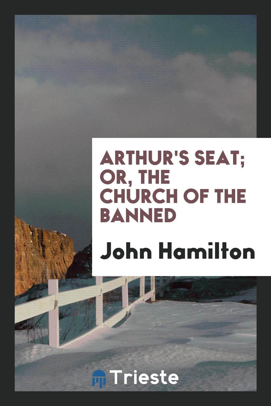 Arthur's Seat; Or, the Church of the Banned