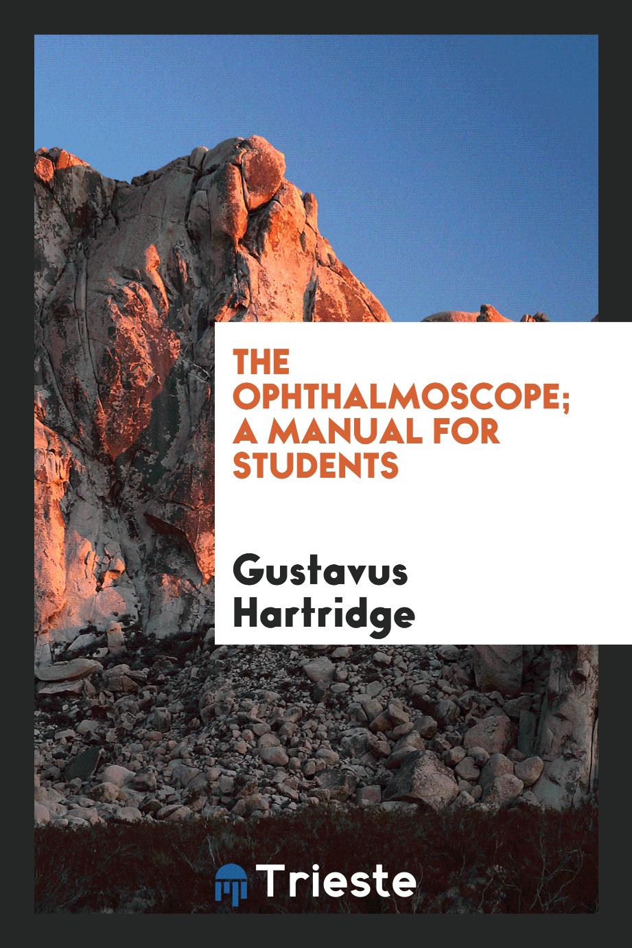 The ophthalmoscope; a manual for students
