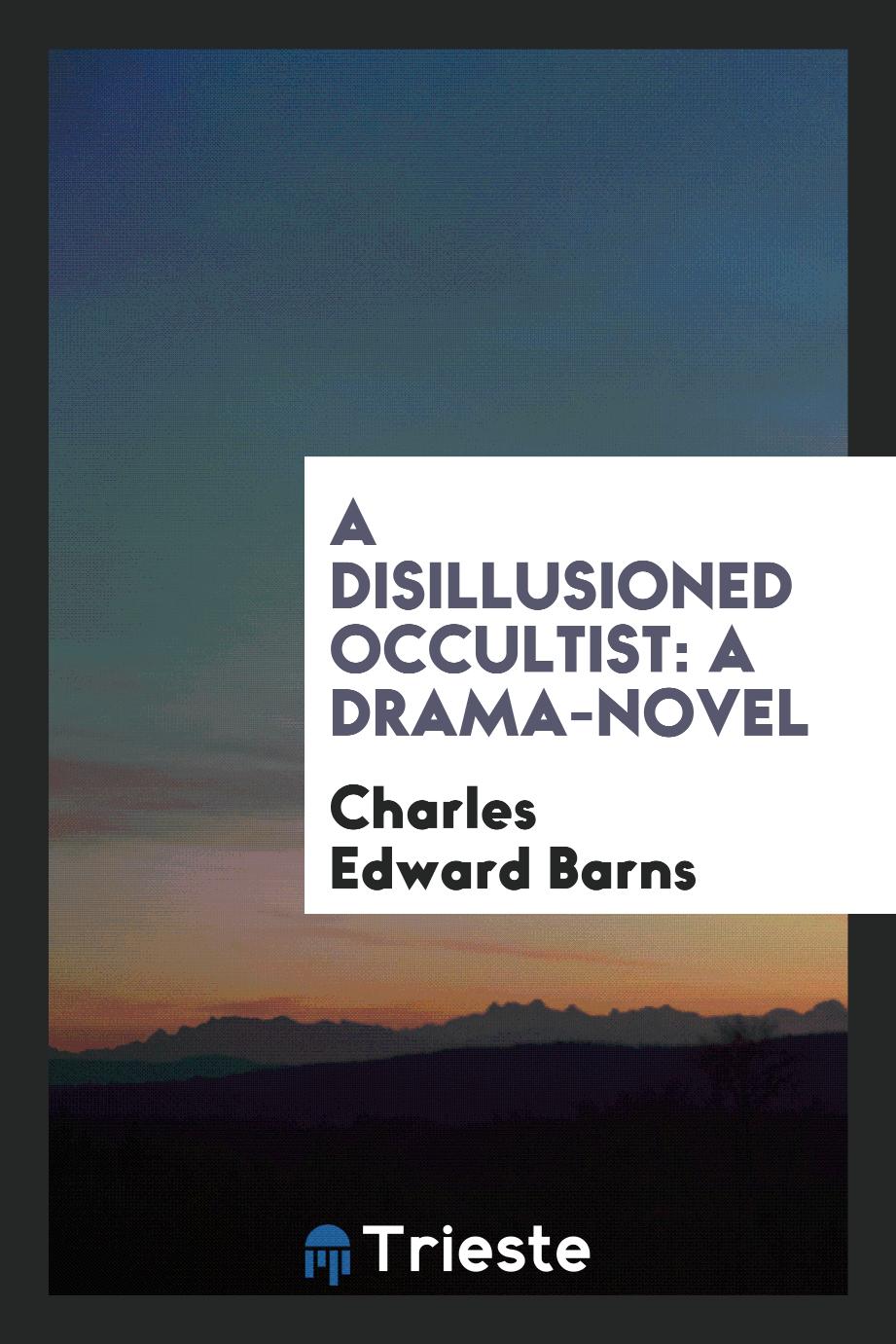 A Disillusioned Occultist: A Drama-Novel