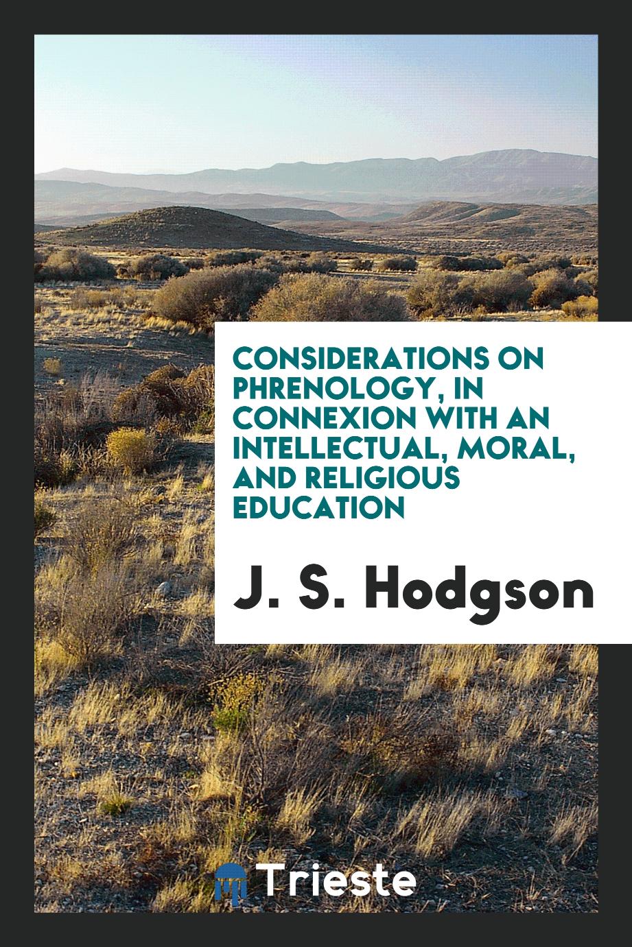 Considerations on Phrenology, in Connexion with an Intellectual, Moral, and Religious Education