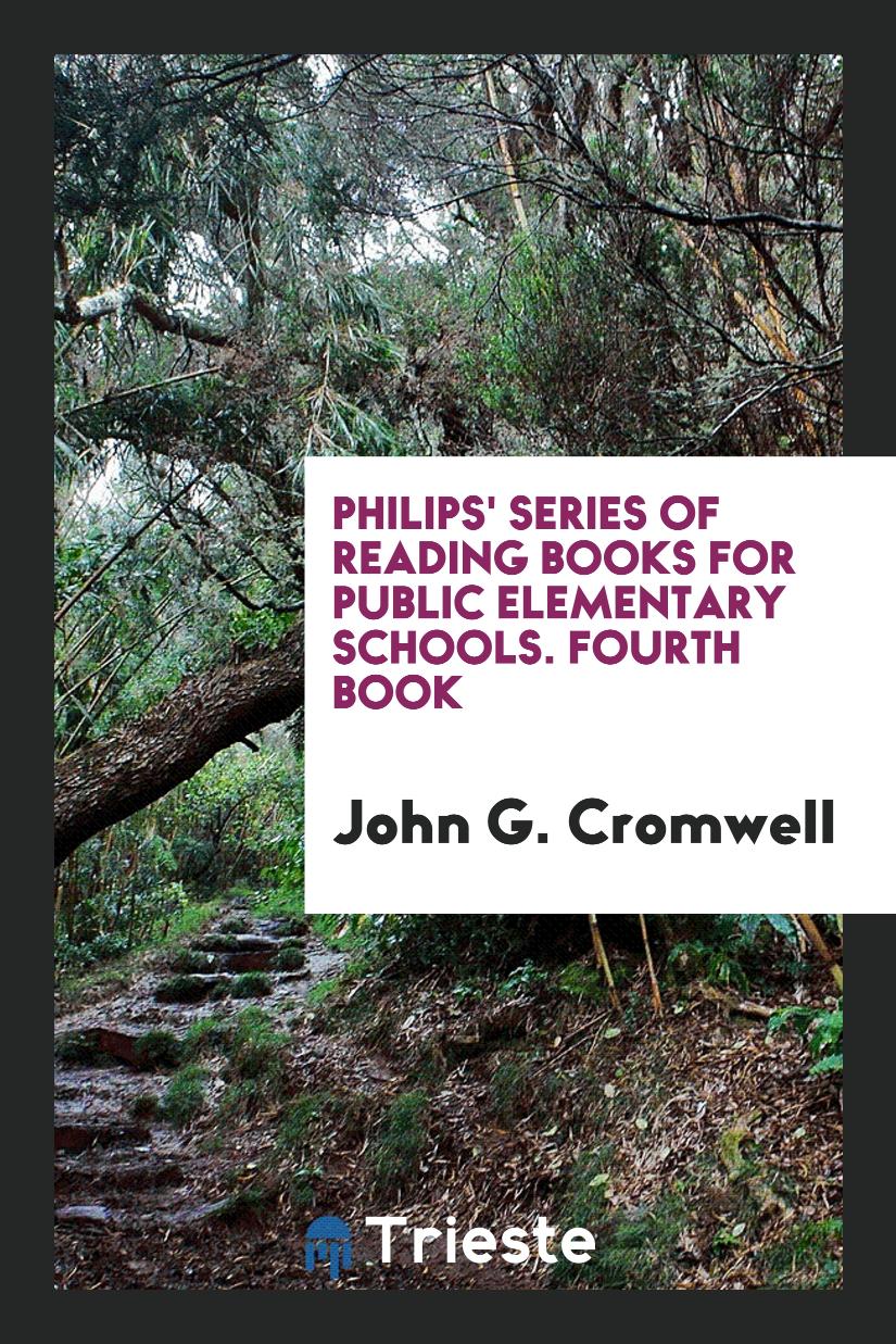 Philips' Series of Reading Books for Public Elementary Schools. Fourth Book