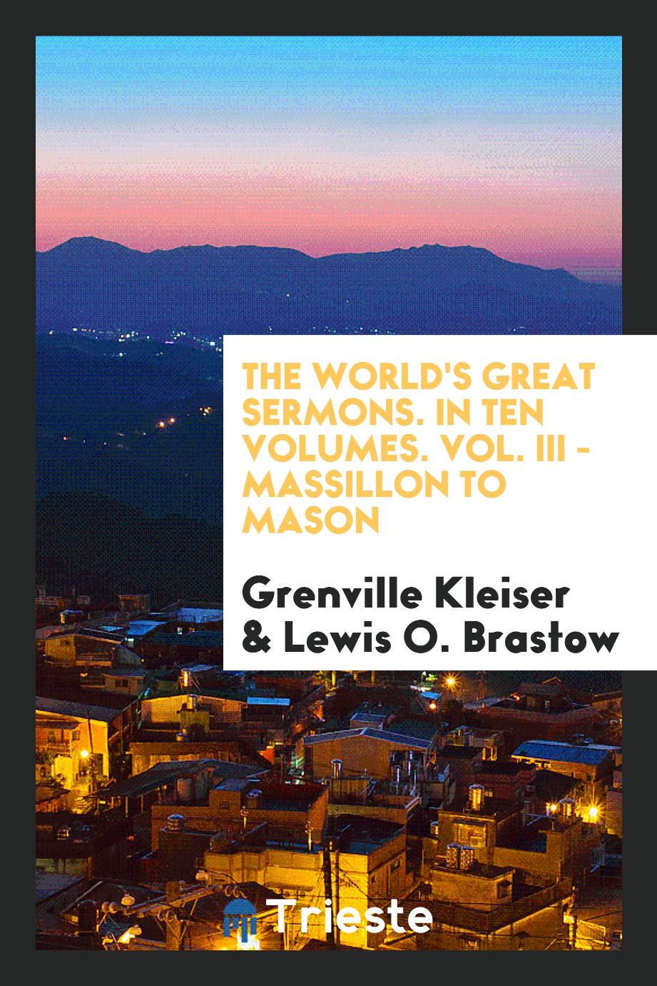 The World's Great Sermons. In Ten Volumes. Vol. III - Massillon to Mason