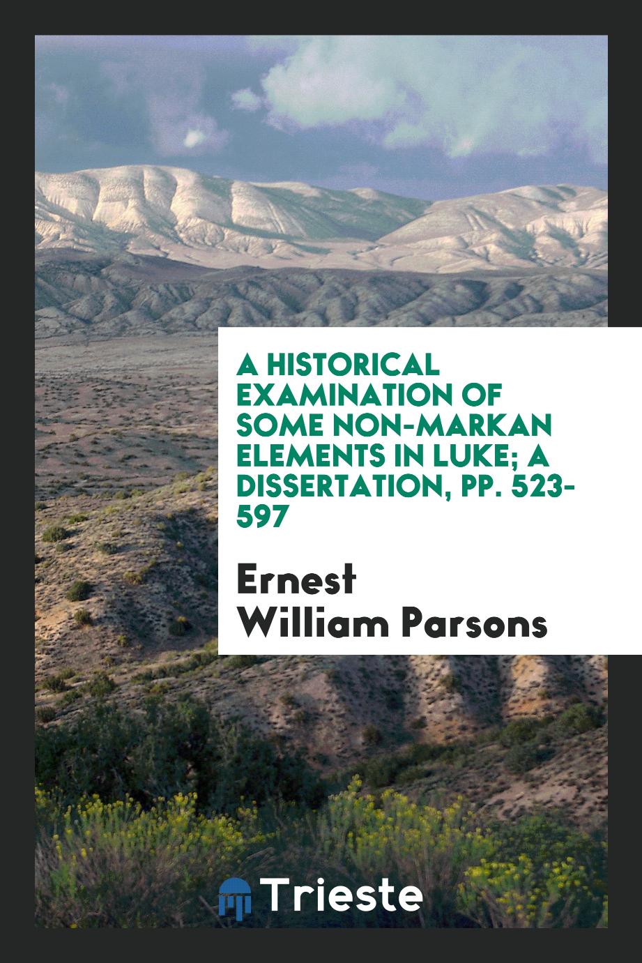 A Historical Examination of Some Non-Markan Elements in Luke; A Dissertation, pp. 523-597