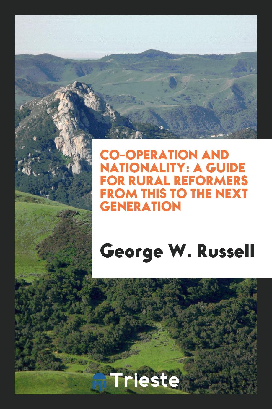 Co-Operation and Nationality: A Guide for Rural Reformers from This to the Next Generation