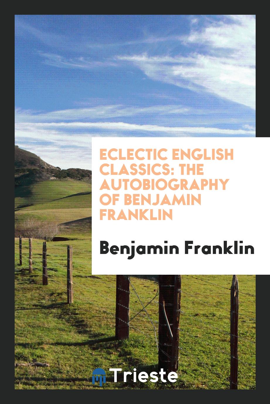 Eclectic English Classics: The Autobiography of Benjamin Franklin