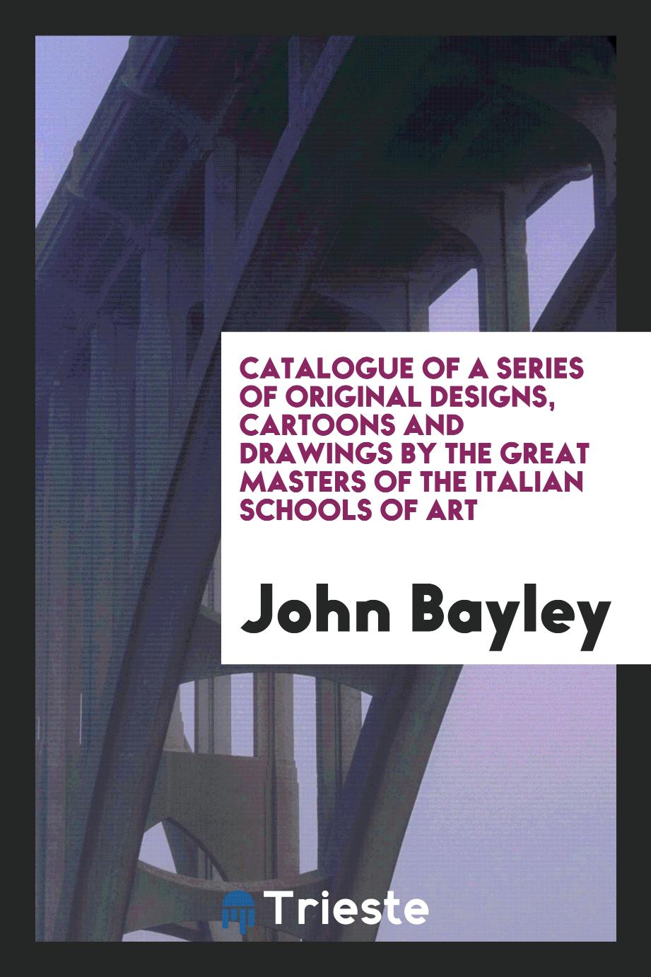 Catalogue Of A Series Of Original Designs, Cartoons And Drawings By The Great Masters Of The Italian Schools Of Art