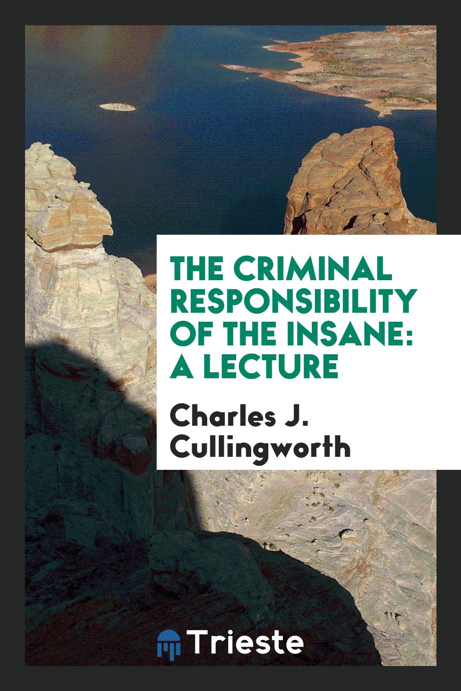 The Criminal Responsibility of the Insane: A Lecture