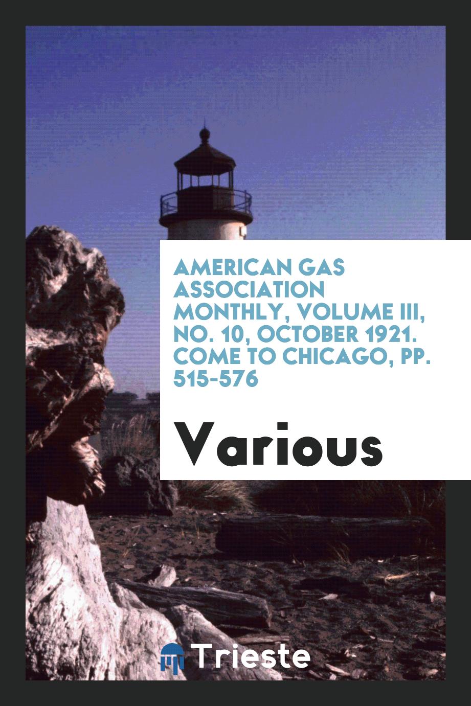American gas association monthly, Volume III, No. 10, October 1921. Come to Chicago, pp. 515-576