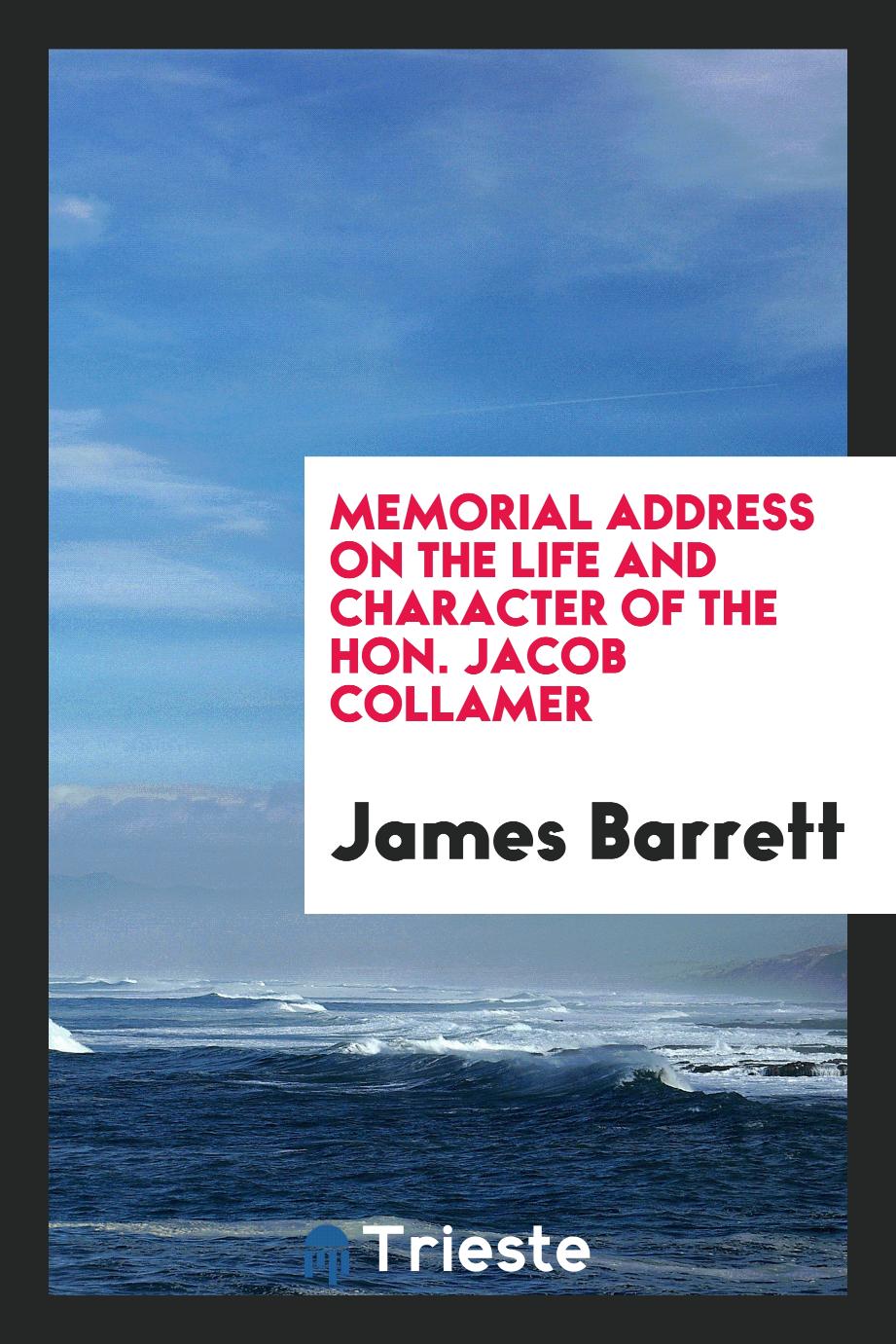 Memorial Address on the Life and Character of the Hon. Jacob Collamer